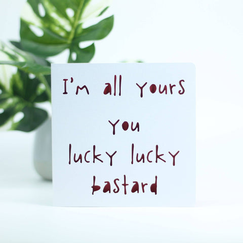I'm All Yours Love Card - You Lucky Lucky Bastard: Red