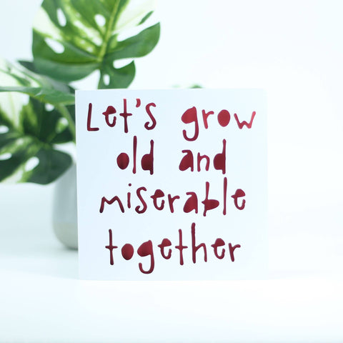 Let's grow old and miserable together: Red