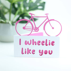 I Wheelie Like You - Paper Cut Birthday Card: Pink